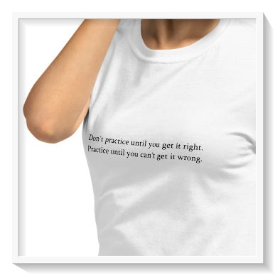 "Don't Practice Wrong" Motivational Shirt for the Clinically Obsessed