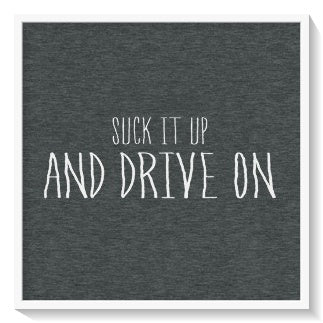 "Suck It Up And Drive On" - T Shirt for Grunts to Give to Civilians