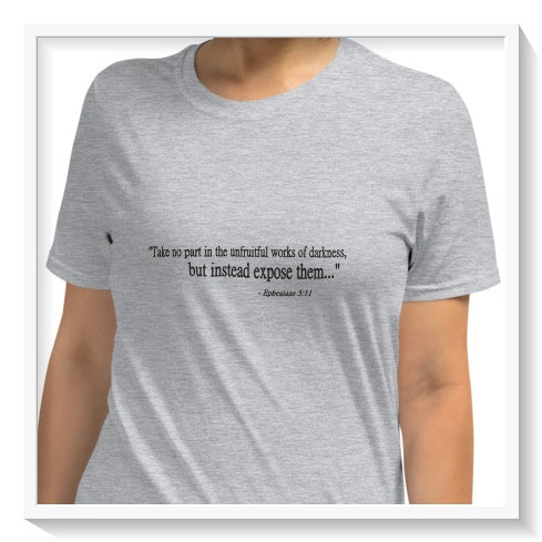 "Works Of Darkness" | Ephesians 5:11 Bible Advice Shirt for the Concerned and the Brave